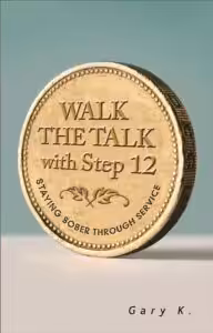 Walk the Talk with Step 12: Staying Sober Through Service